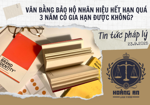 Văn Bằng Bảo Hộ Nhãn Hiệu Hết Hạn Quá 3 Năm Có Gia Hạn Được Không?